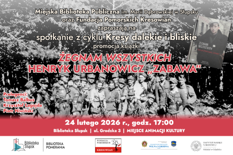 Spotkanie z autorami książki Żegnam Wszystkich. Henryk Urbanowicz „Zabawa” - Kresy dalekie i bliskie