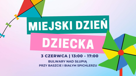 Miejski Dzień Dziecka, 3 czerwca 13:00 - 17:00, Bulwary nad Słupią przy Baszcie i Białym Spichlerzu